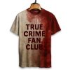 True Crime Fan Club Bloody Art Print Printed T-shirt