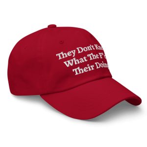 They Don't Know What The Fuck Their Doing Hat