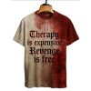 Therapy Is Expensive Revenge Is Free Blood Art Shirt